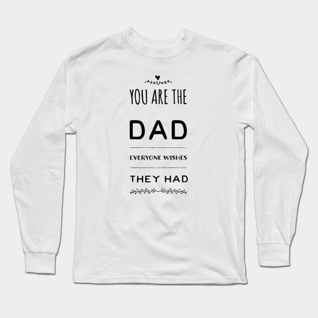 You are the Dad everyone wishes the Had Long Sleeve T-Shirt by Sunshineisinmysoul